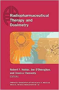 Radiopharmaceutical Therapy and Dosimetry, Monograph No. 40 (High Quality Image PDF))