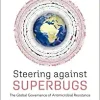 Steering Against Superbugs: The Global Governance of Antimicrobial Resistance