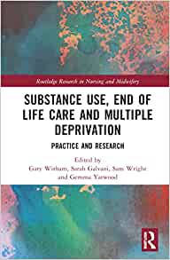 Substance Use, End-of-Life Care and Multiple Deprivation (Routledge Research in Nursing and Midwifery), 1st edition