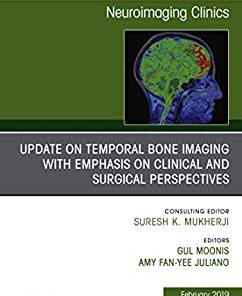 Temporal Bone Imaging: Clinicoradiologic and Surgical Considerations, An Issue of Neuroimaging Clinics of North America (The Clinics: Radiology Book 29)