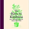 The Keys to Kindness: How to be Kinder to Yourself, Others and the World ()