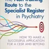 The Non-training Route to the Specialist Register in Psychiatry: How to Make a Successful Application for a CESR and Beyond