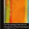 The Routledge International Handbook of Psychoanalysis and Philosophy (Routledge International Handbooks), 1st edition