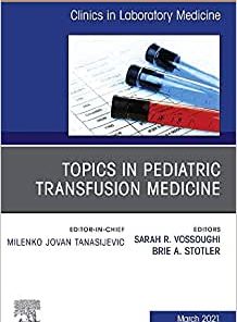 Topics in Pediatric Transfusion Medicine, An Issue of the Clinics in Laboratory Medicine (Volume 41-1)