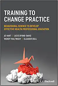 Training to Change Practice: Behavioural Science to Develop Effective Health Professional Education