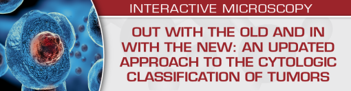 USCAP Out with the Old and In with the New: An Updated Approach to the Cytologic Classification of Tumors 2023