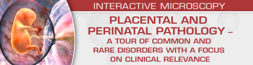 USCAP Placental and Perinatal Pathology A Tour of Common and Rare Disorders with a Focus on Clinical Relevance 2023