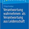 Verantwortung wahrnehmen als Verantwortung aus Leidenschaft (essentials)