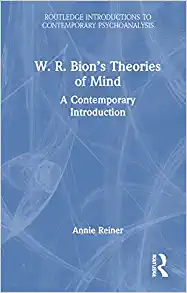 W. R. Bion’s Theories of Mind: A Contemporary Introduction (Routledge Introductions to Contemporary Psychoanalysis)