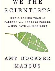 We the Scientists: How a Daring Team of Parents and Doctors Forged a New Path for Medicine ()
