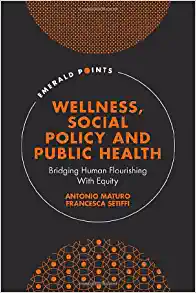 Wellness, Social Policy and Public Health: Bridging Human Flourishing with Equity (Emerald Points) ()