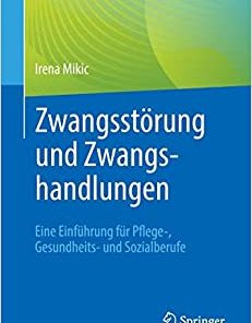 Zwangsstörung und Zwangshandlungen: Eine Einführung für Pflege-, Gesundheits- und Sozialberufe