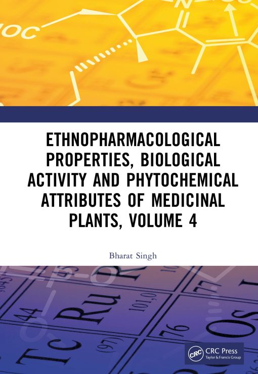 Ethnopharmacological Properties, Biological Activity And Phytochemical Attributes Of Medicinal Plants Volume 4 (Original PDF From Publisher)