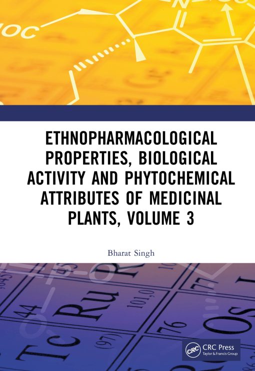Ethnopharmacological Properties, Biological Activity And Phytochemical Attributes Of Medicinal Plants, Volume 3 (Original PDF From Publisher)
