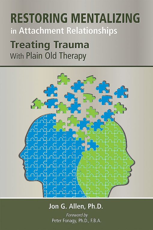 Restoring Mentalizing in Attachment Relationships: Treating Trauma With Plain Old Therapy (Original PDF from Publisher)