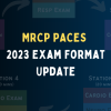 MRCP PACES 2023 Exam Format Update