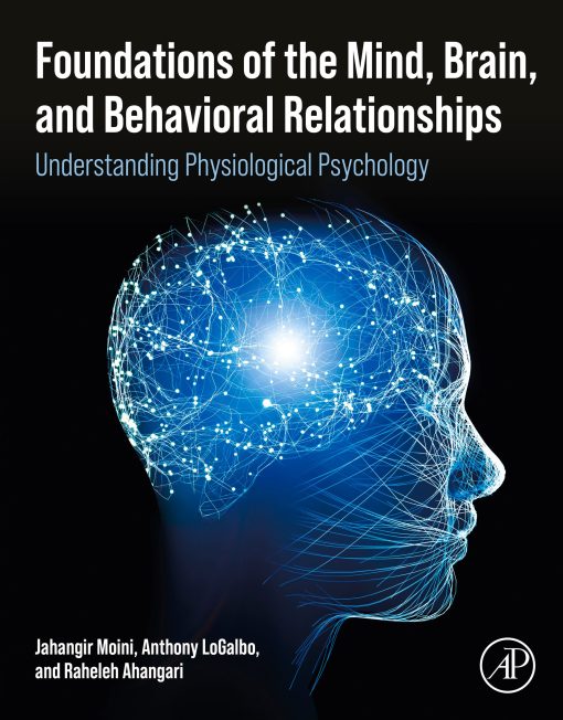 Foundations Of The Mind, Brain, And Behavioral Relationships: Understanding Physiological Psychology (Original PDF From Publisher)
