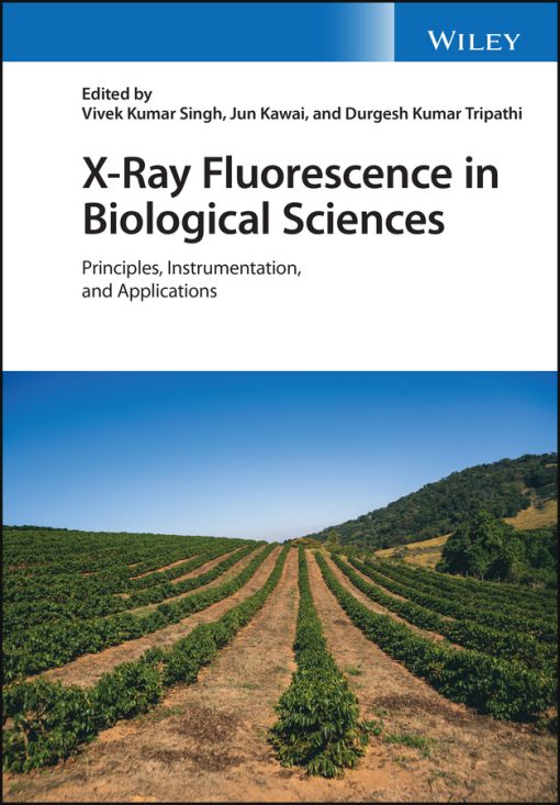 X-Ray Fluorescence In Biological Sciences: Principles, Instrumentation, And Applications (Original PDF From Publisher)