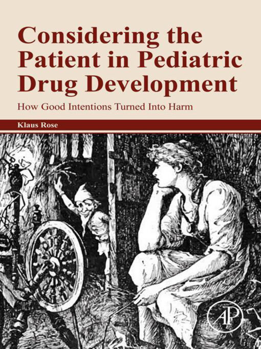 Considering the Patient in Pediatric Drug Development: How Good Intentions Turned Into Harm (EPUB)