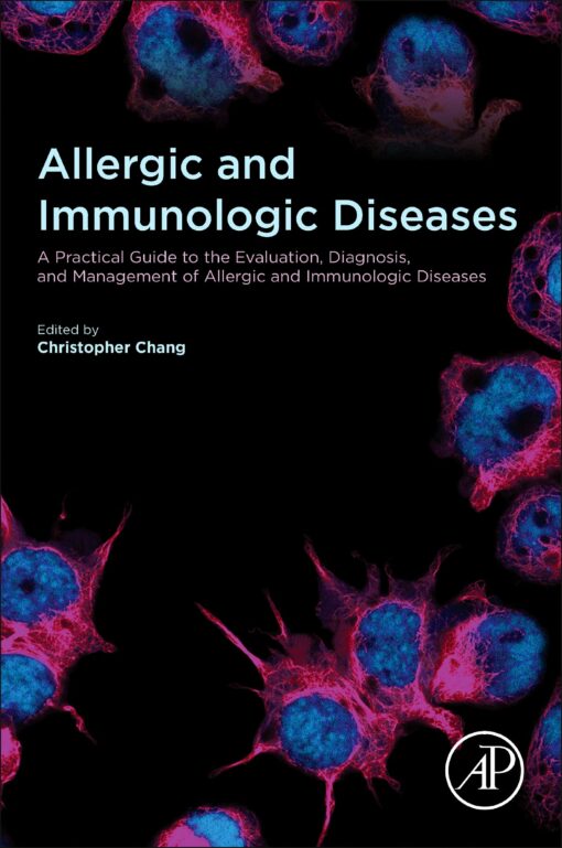 Allergic and Immunologic Diseases: A Practical Guide to the Evaluation, Diagnosis and Management of Allergic and Immunologic Diseases (Original PDF from Publisher)